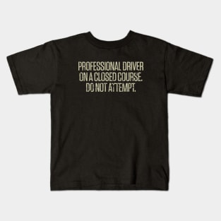 Professional Driver On A Closed Course. Do Not Attempt. 1980 Kids T-Shirt